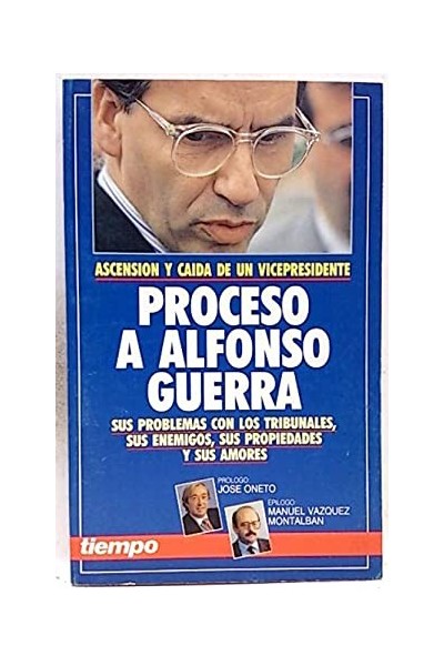 Ascensión y caída de un vicepresidente. Proceso A Alfonso Guerra